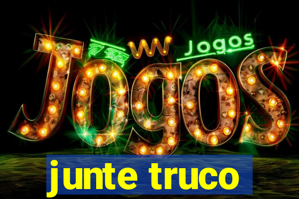 junte truco